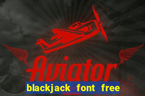 blackjack font free for mac