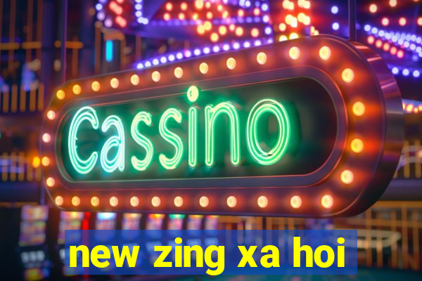 new zing xa hoi