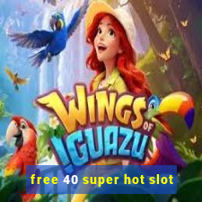 free 40 super hot slot