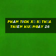 Phân tích Xổ Số thừa thiên huế ngày 26