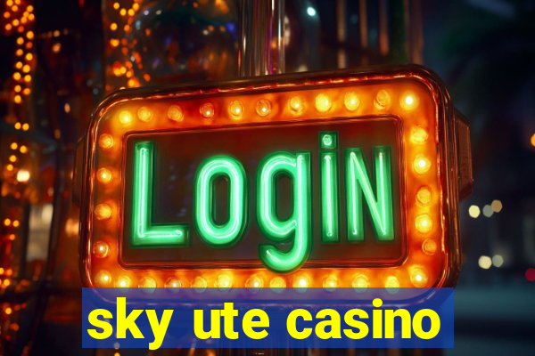 sky ute casino