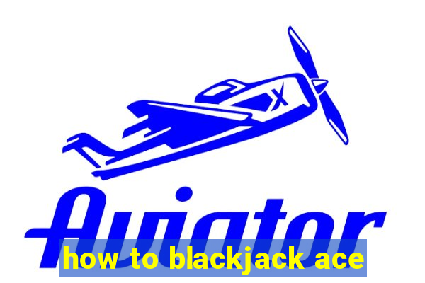 how to blackjack ace