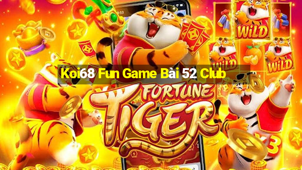 Koi68 Fun Game Bài 52 Club