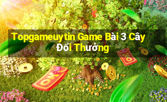 Topgameuytin Game Bài 3 Cây Đổi Thưởng