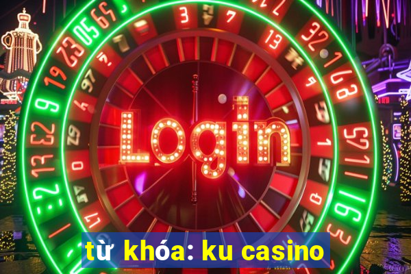 từ khóa: ku casino