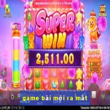 game bài mới ra mắt