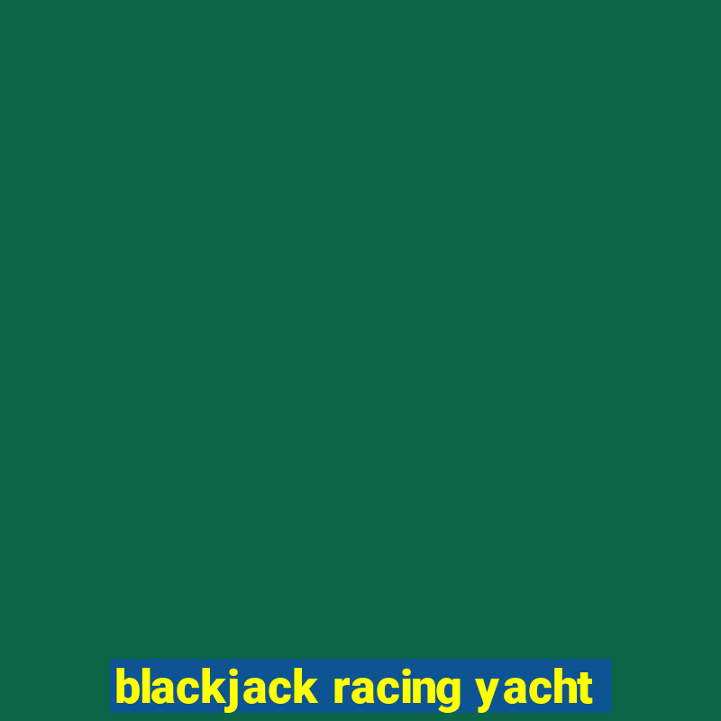 blackjack racing yacht