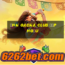 ảnh gacha club đẹp ngầu