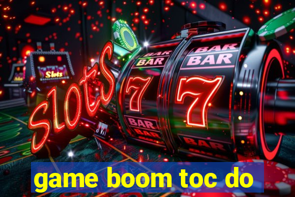 game boom toc do