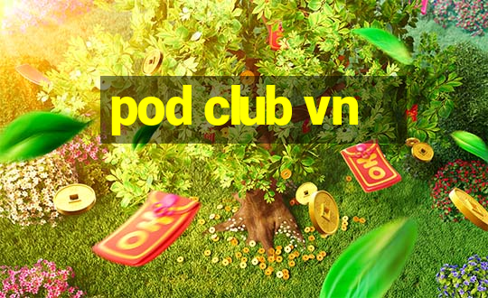 pod club vn