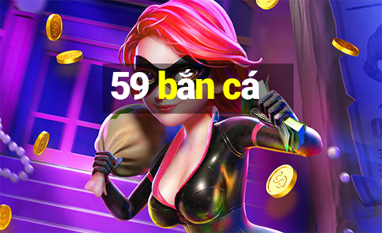 59 bắn cá