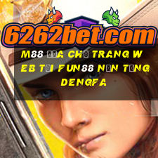 M88 Địa chỉ trang web tải Fun88 nền tảng DengFa