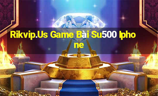 Rikvip.Us Game Bài Su500 Iphone