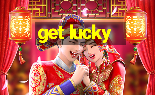 get lucky