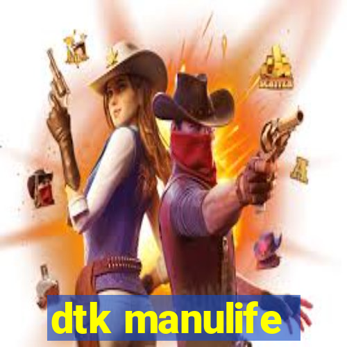 dtk manulife