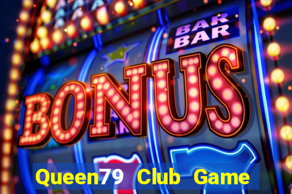 Queen79 Club Game Bài Club