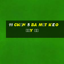 11 Chọn 5 Ba mật kéo đầy đủ