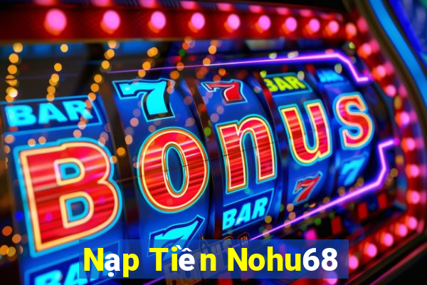 Nạp Tiền Nohu68