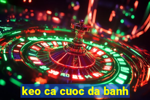 keo ca cuoc da banh