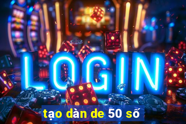 tạo dàn de 50 số