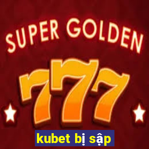 kubet bị sập