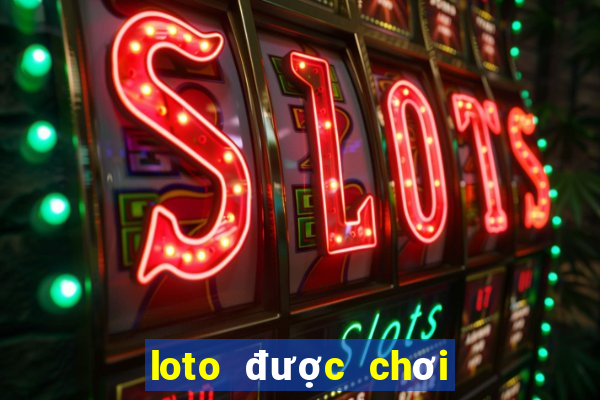 loto được chơi nhiều nhất hôm nay