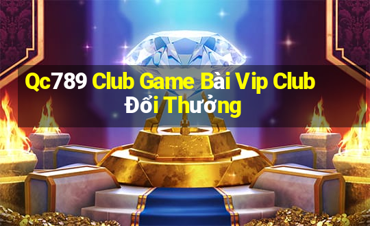 Qc789 Club Game Bài Vip Club Đổi Thưởng