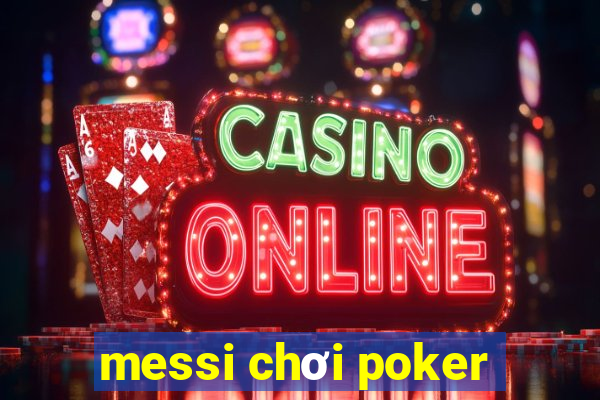 messi chơi poker