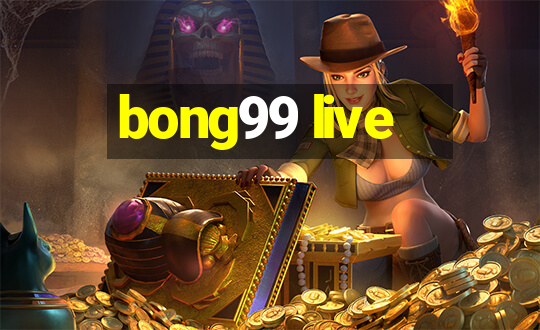 bong99 live