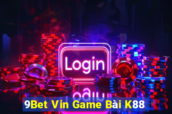 9Bet Vin Game Bài K88