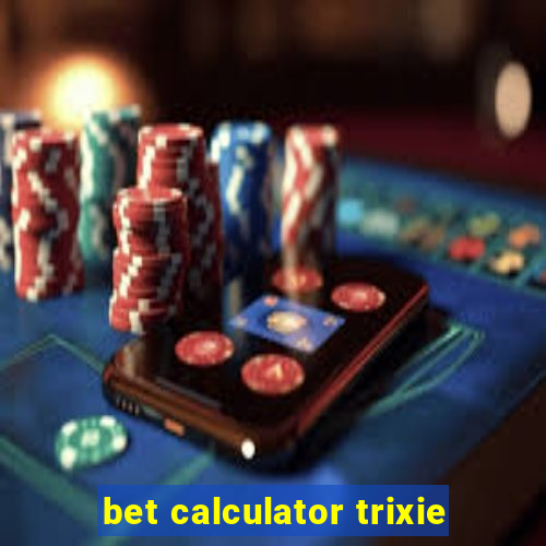 bet calculator trixie