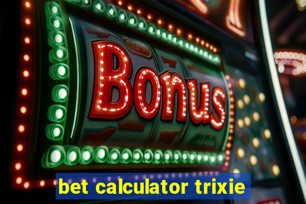 bet calculator trixie