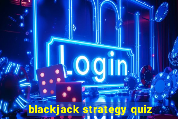 blackjack strategy quiz