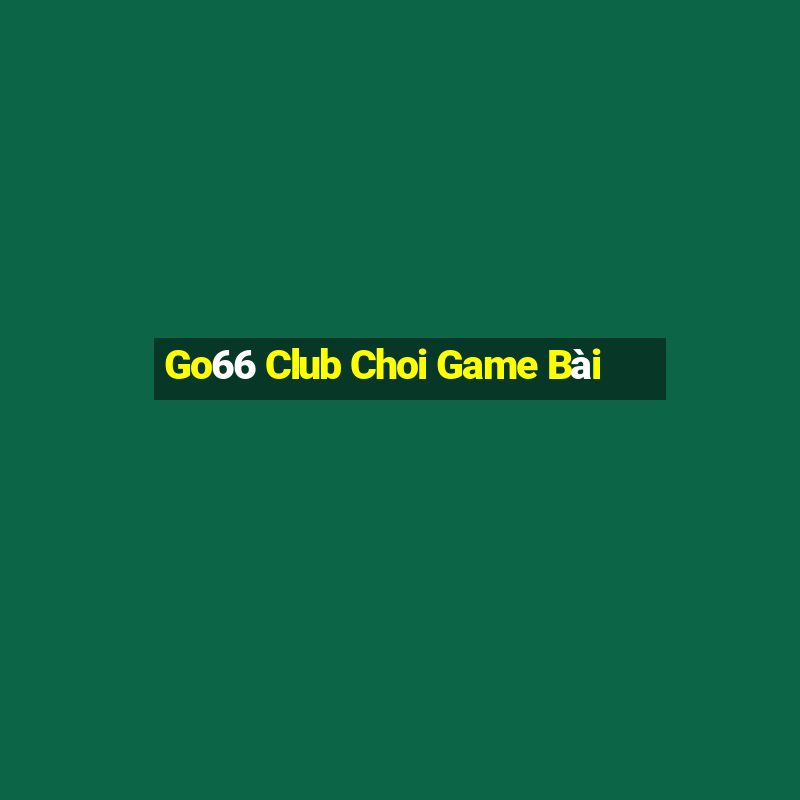 Go66 Club Choi Game Bài