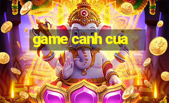 game canh cua