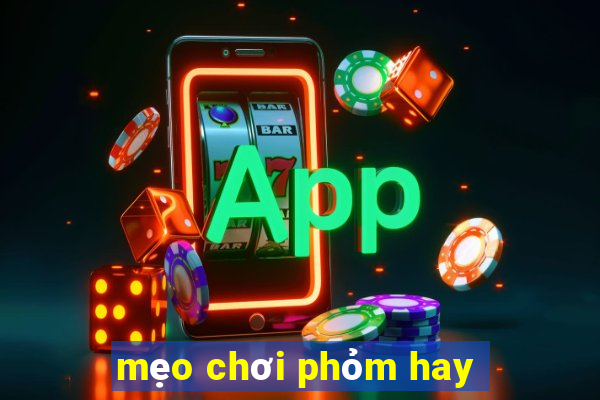 mẹo chơi phỏm hay