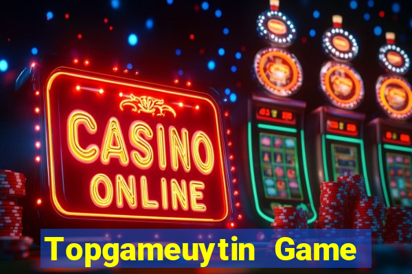 Topgameuytin Game Bài Online Uy Tín