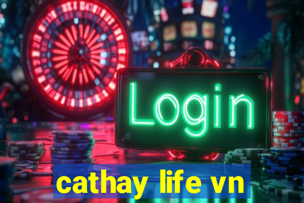 cathay life vn