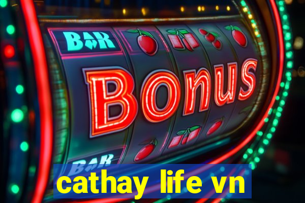 cathay life vn