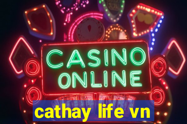 cathay life vn