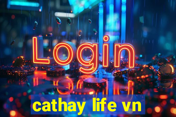 cathay life vn