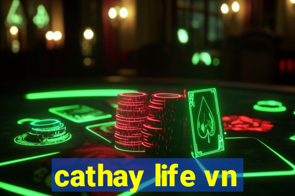 cathay life vn