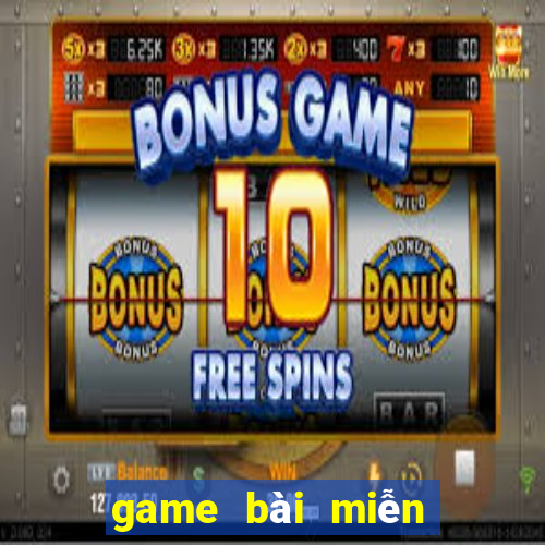 game bài miễn phí hay nhất