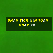 Phân tích điện toán ngày 29