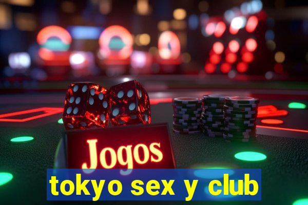 tokyo sex y club