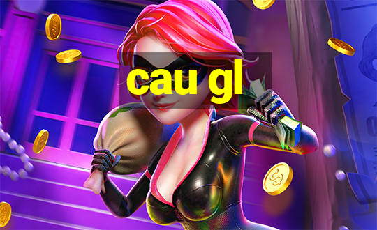 cau gl