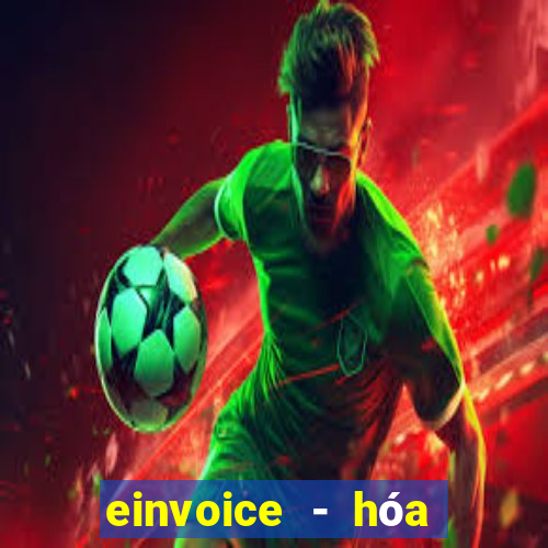 einvoice - hóa đơn điện tử