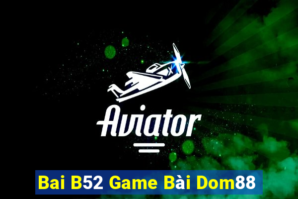 Bai B52 Game Bài Dom88