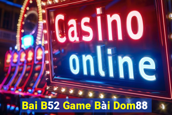 Bai B52 Game Bài Dom88