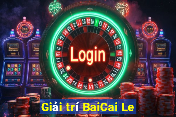 Giải trí BaiCai Le